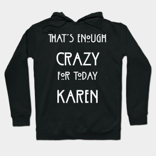 That's Enough Crazy For Today Karen Hoodie